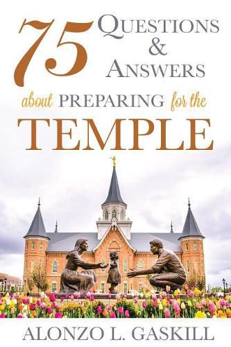 Cover image for 75 Questions and Answers about Preparing for the Temple