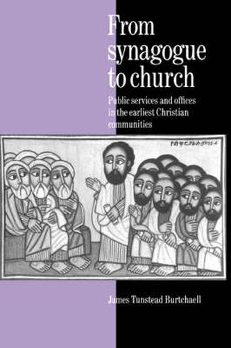 Cover image for From Synagogue to Church: Public Services and Offices in the Earliest Christian Communities