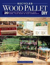Cover image for Wood Pallet DIY Projects: 20 Building Projects to Enrich Your Home, Your Heart & Your Community