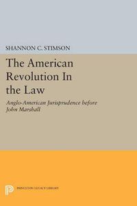 Cover image for The American Revolution In the Law: Anglo-American Jurisprudence before John Marshall