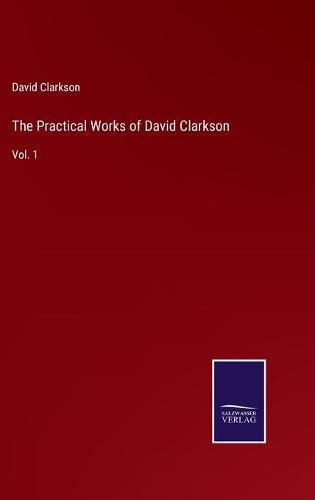 Cover image for The Practical Works of David Clarkson: Vol. 1