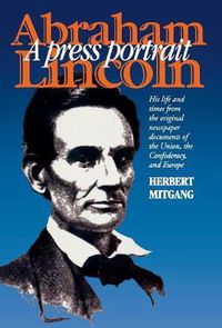 Cover image for Abraham Lincoln: A Press Portrait