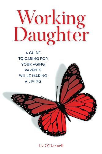 Cover image for Working Daughter: A Guide to Caring for Your Aging Parents While Making a Living