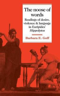 Cover image for The Noose of Words: Readings of Desire, Violence and Language in Euripides' Hippolytos