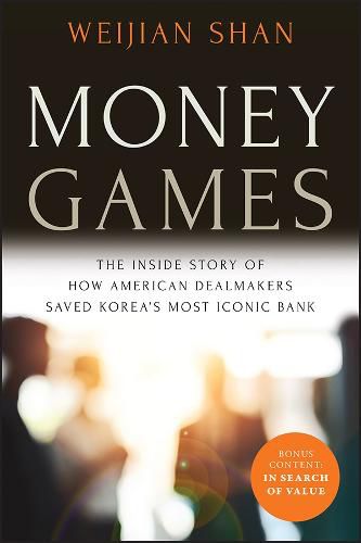 Cover image for Money Games: The Inside Story of How American Dealmakers Saved Korea's Most Iconic Bank