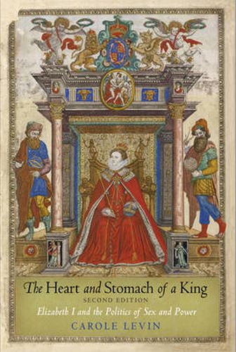 Cover image for The Heart and Stomach of a King: Elizabeth I and the Politics of Sex and Power