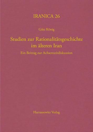 Cover image for Studien Zur Rationalitatsgeschichte Im Alteren Iran: Ein Beitrag Zur Achsenzeitdiskussion