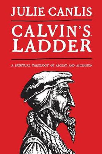 Cover image for Calvin's Ladder: A Spiritual Theology of Ascent and Ascension