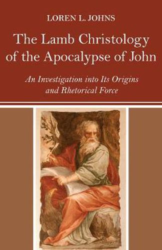 The Lamb Christology of the Apocalypse of John: An Investigation Into Its Origins and Rhetorical Force