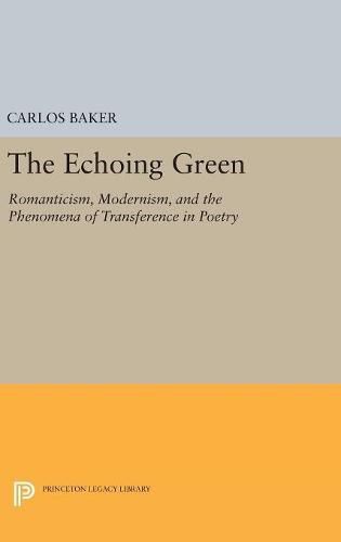 Cover image for The Echoing Green: Romantic, Modernism, and the Phenomena of Transference in Poetry