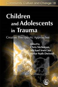 Cover image for Children and Adolescents in Trauma: Creative Therapeutic Approaches