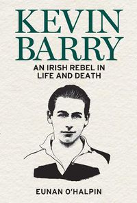 Cover image for Kevin Barry: An Irish Rebel in Life and Death