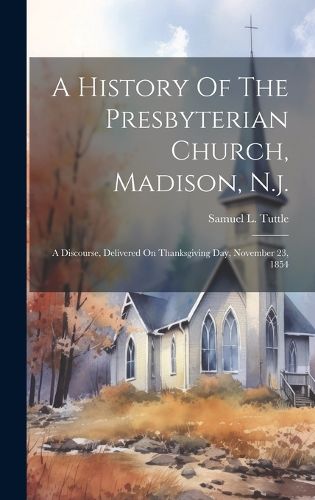 Cover image for A History Of The Presbyterian Church, Madison, N.j.