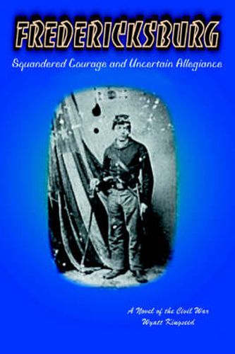 Cover image for Fredericksburg: Squandered Courage and Uncertain Allegiance
