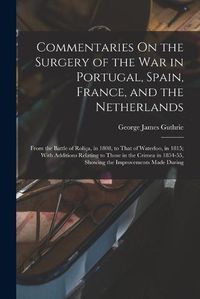 Cover image for Commentaries On the Surgery of the War in Portugal, Spain, France, and the Netherlands