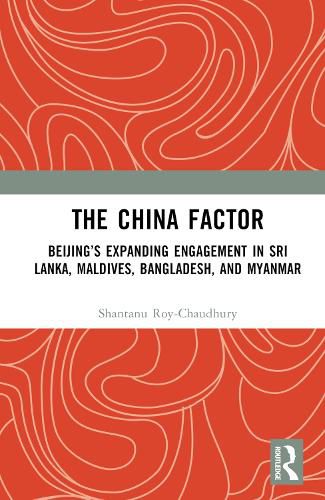 Cover image for The China Factor: Beijing's Expanding Engagement in Sri Lanka, Maldives, Bangladesh, and Myanmar