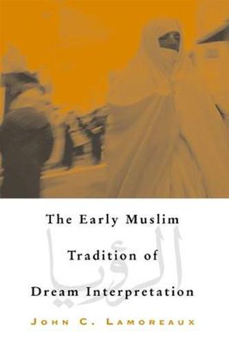 The Early Muslim Tradition of Dream Interpretation