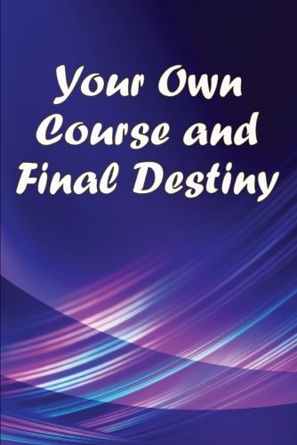 Cover image for Your Own Course and Final Destiny