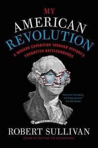 Cover image for My American Revolution: A Modern Expedition Through History's Forgotten Battlegrounds