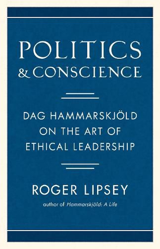 Politics and Conscience: Dag Hammarskjold on the Art of Ethical Leadership