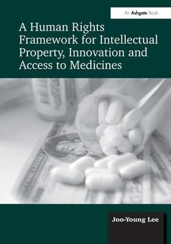 Cover image for A Human Rights Framework for Intellectual Property, Innovation and Access to Medicines