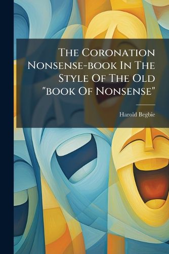 Cover image for The Coronation Nonsense-book In The Style Of The Old "book Of Nonsense"