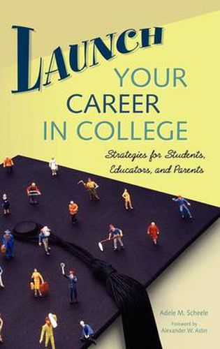 Launch Your Career in College: Strategies for Students, Educators, and Parents