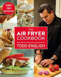 Cover image for The Air Fryer Cookbook: Deep-Fried Flavour Made Easy, Without All the Fat!