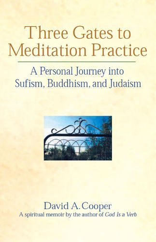 Cover image for Three Gates to Meditation Practice: Personal Journey Through the Mystical Practices of Sufism Buddhism and Judaism