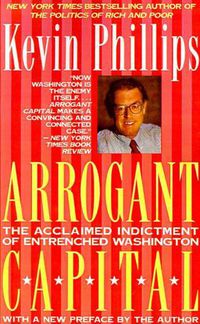 Cover image for Arrogant Capital: Washington, Wall Street, and the Frustration of American Politics