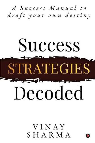 Cover image for Success Strategies Decoded: A Success Manual to draft your own destiny