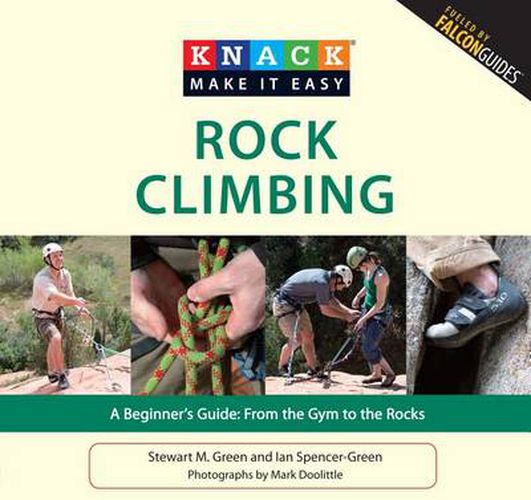 Knack Rock Climbing: A Beginner's Guide: From The Gym To The Rocks