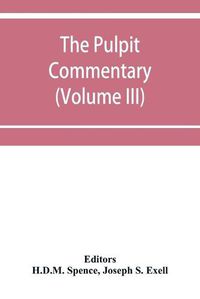 Cover image for The pulpit commentary (Volume III)