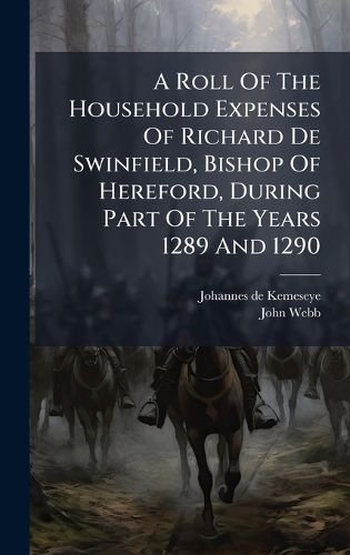Cover image for A Roll Of The Household Expenses Of Richard De Swinfield, Bishop Of Hereford, During Part Of The Years 1289 And 1290