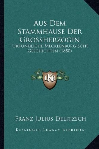 Aus Dem Stammhause Der Grossherzogin: Urkundliche Mecklenburgische Geschichten (1850)