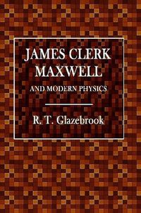 Cover image for James Clerk Maxwell and Modern Physics