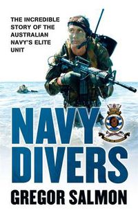 Cover image for Navy Divers: The Incredible Story of the Australian Navy's Elite Unit