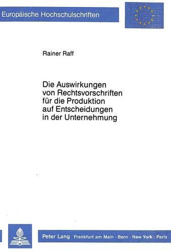 Cover image for Die Auswirkungen Von Rechtsvorschriften Fuer Die Produktion Auf Entscheidungen in Der Unternehmung