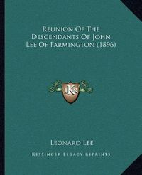 Cover image for Reunion of the Descendants of John Lee of Farmington (1896)