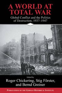 Cover image for A World at Total War: Global Conflict and the Politics of Destruction, 1937-1945