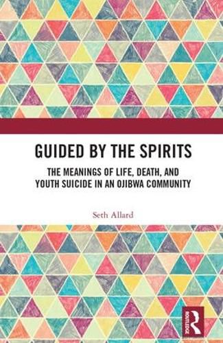 Cover image for Guided by the Spirits: The Meanings of Life, Death, and Youth Suicide in an Ojibwa Community