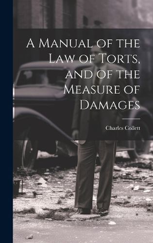 Cover image for A Manual of the Law of Torts, and of the Measure of Damages