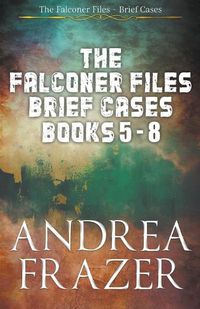 Cover image for The Falconer Files Brief Cases Books 5 - 8