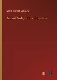 Cover image for Oars and Sculls, and how to Use them
