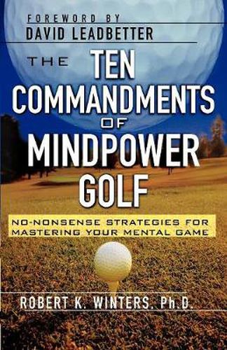 Cover image for The Ten Commandments of Mindpower Golf: No-Nonsense Strategies for Mastering Your Mental Game