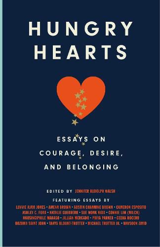 Hungry Hearts: Essays on Courage, Desire, and Belonging