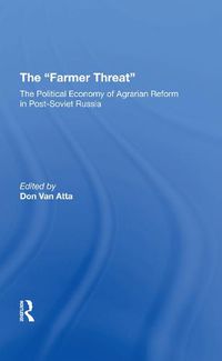 Cover image for The Farmer Threat: The Political Economy of Agrarian Reform in Post-Soviet Russia