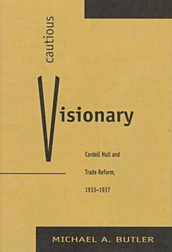 Cover image for Cautious Visionary: Cordell Hull and Trade Reform, 1933-37