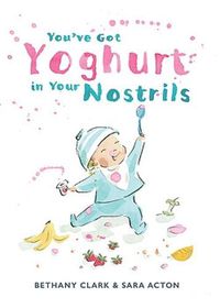 Cover image for You've Got Yoghurt in Your Nostrils
