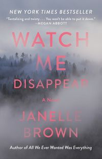 Cover image for Watch Me Disappear: A Novel